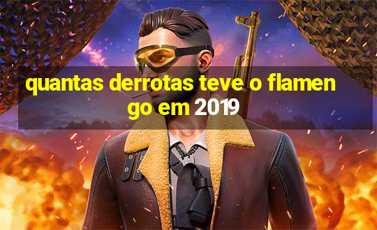 quantas derrotas teve o flamengo em 2019