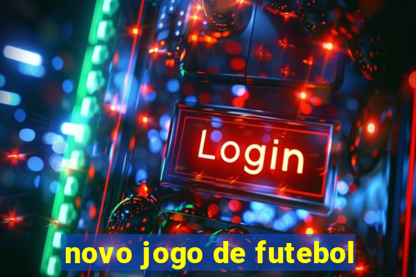 novo jogo de futebol