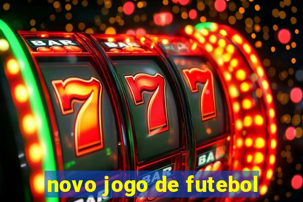 novo jogo de futebol