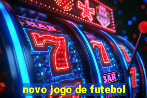 novo jogo de futebol