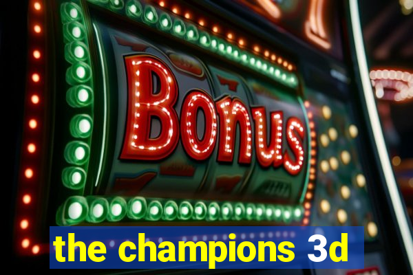 the champions 3d