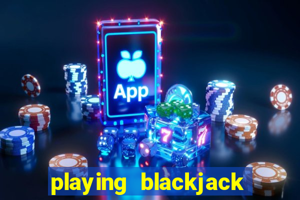 playing blackjack at a casino