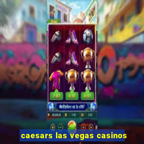 caesars las vegas casinos