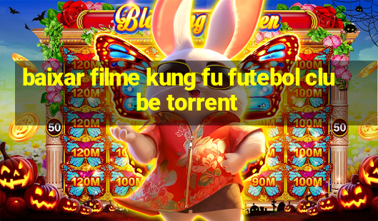 baixar filme kung fu futebol clube torrent