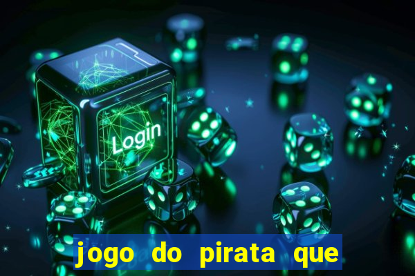 jogo do pirata que ganha dinheiro