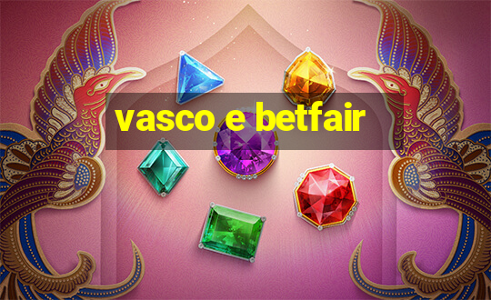 vasco e betfair