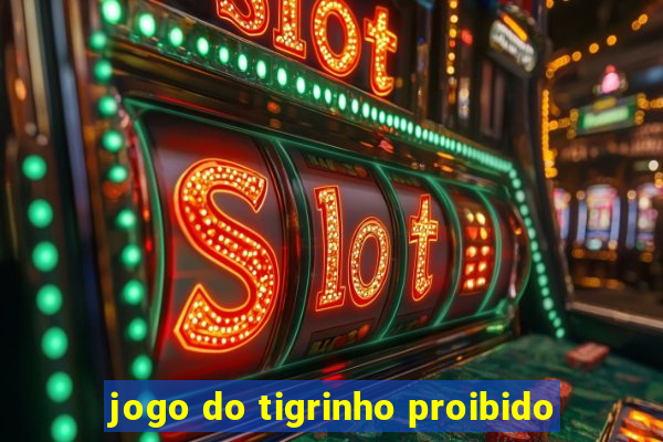 jogo do tigrinho proibido