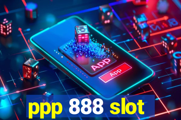 ppp 888 slot