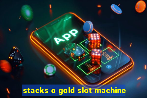 stacks o gold slot machine