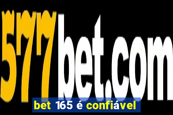 bet 165 é confiável