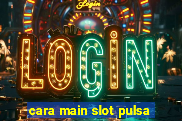 cara main slot pulsa