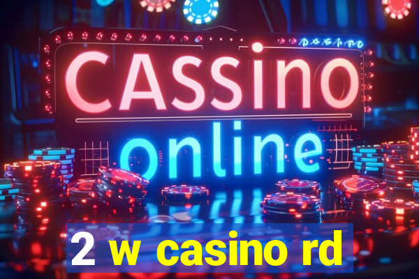 2 w casino rd