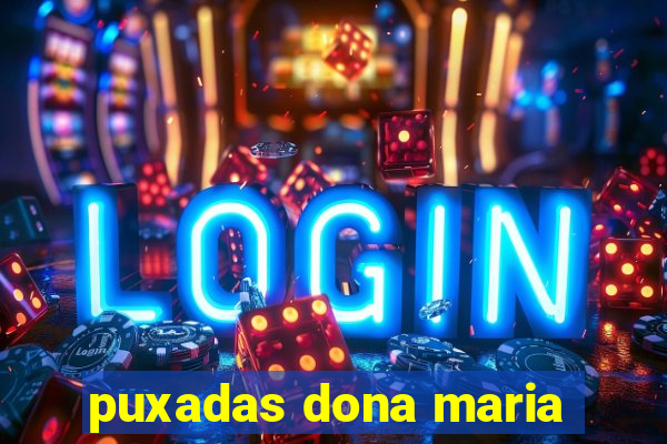 puxadas dona maria