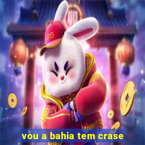 vou a bahia tem crase