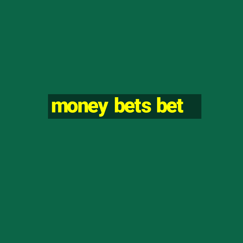 money bets bet