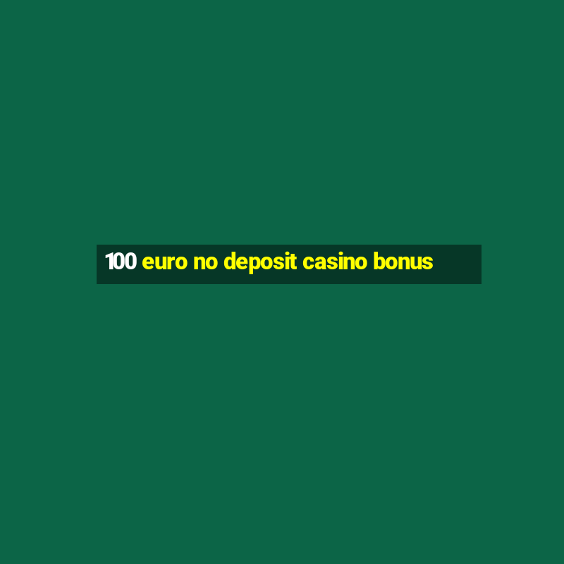 100 euro no deposit casino bonus