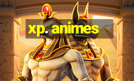 xp. animes