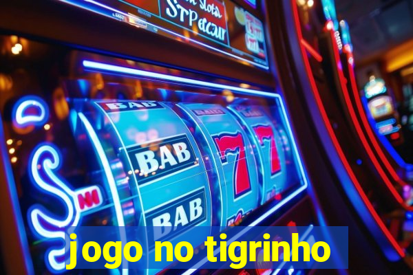 jogo no tigrinho