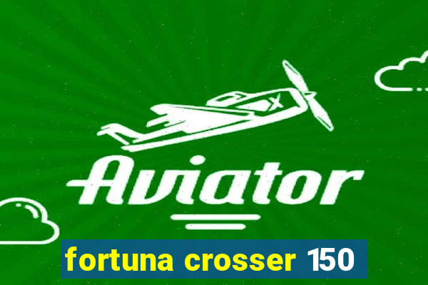 fortuna crosser 150