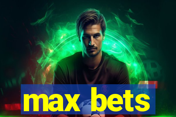 max bets