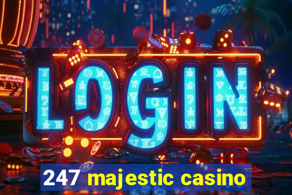 247 majestic casino