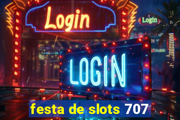 festa de slots 707