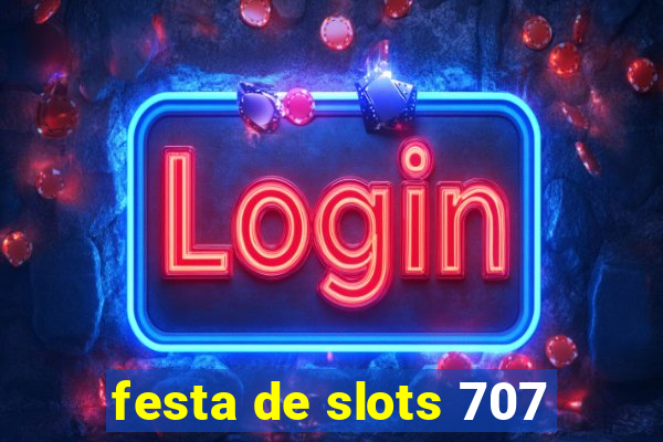 festa de slots 707