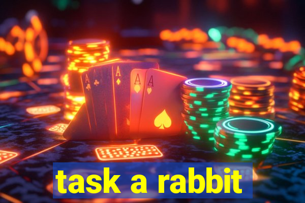 task a rabbit