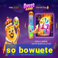 so bowuete