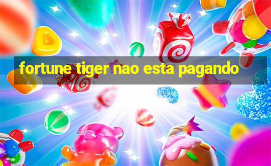 fortune tiger nao esta pagando