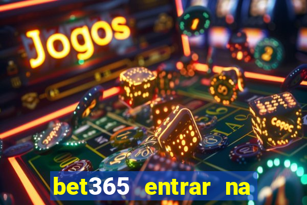 bet365 entrar na minha conta