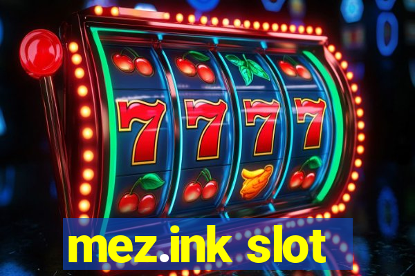 mez.ink slot