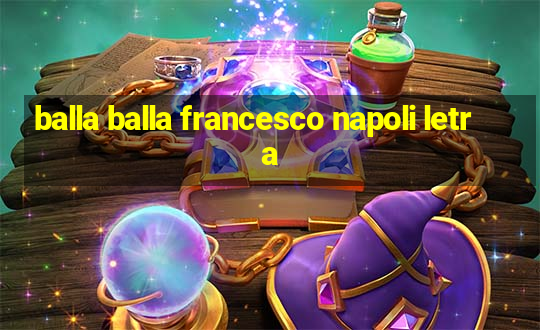 balla balla francesco napoli letra