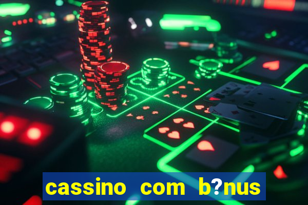 cassino com b?nus grátis no cadastro