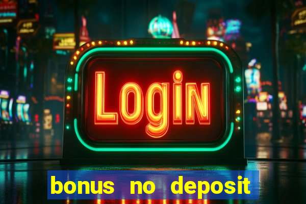 bonus no deposit casino 2024