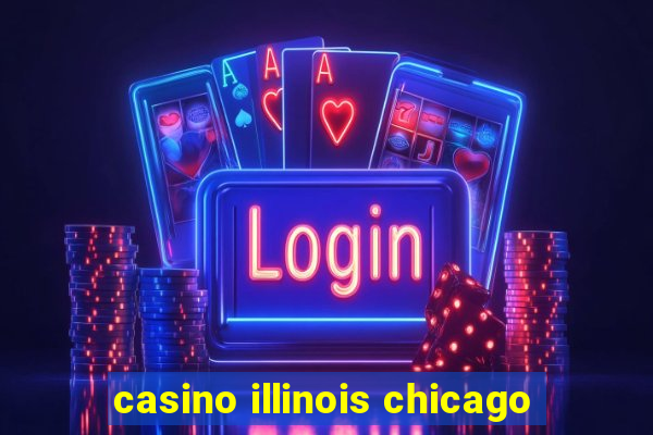 casino illinois chicago