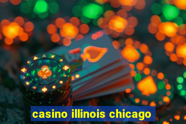 casino illinois chicago