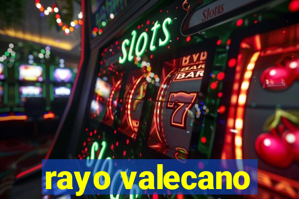 rayo valecano