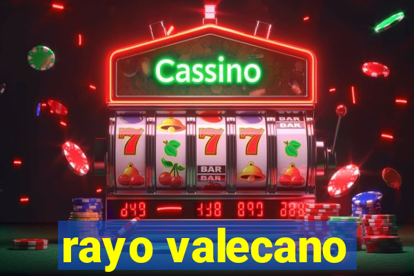 rayo valecano