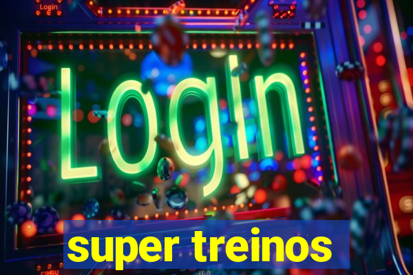 super treinos