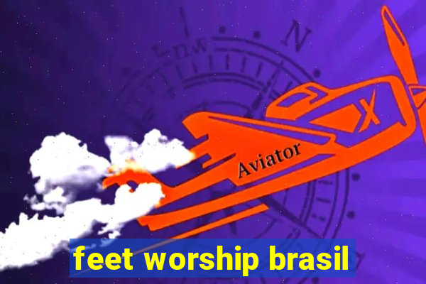 feet worship brasil