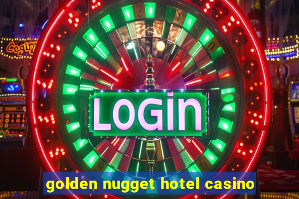 golden nugget hotel casino