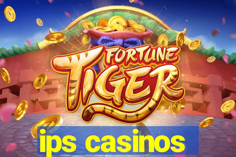 ips casinos