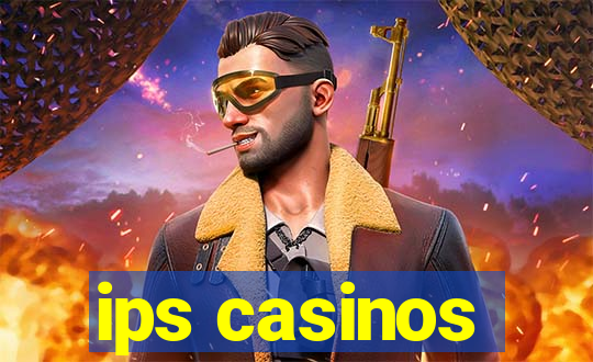 ips casinos