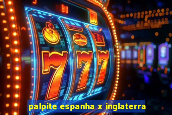 palpite espanha x inglaterra