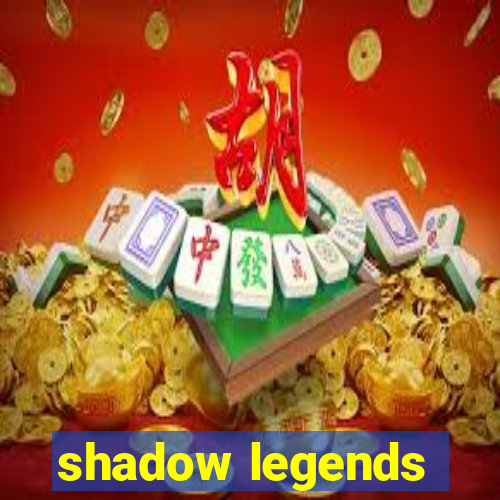 shadow legends