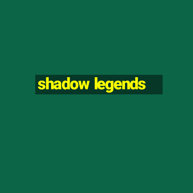 shadow legends