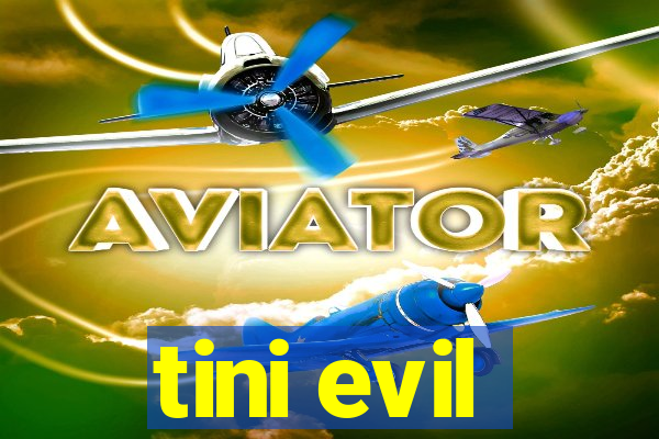 tini evil