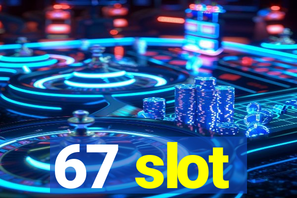 67 slot