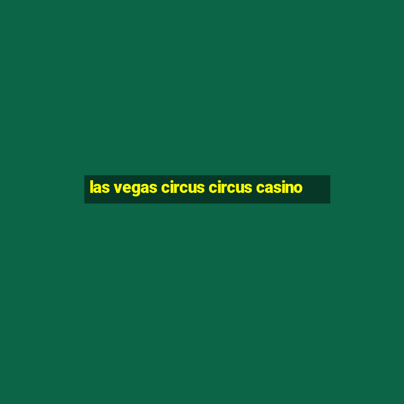 las vegas circus circus casino